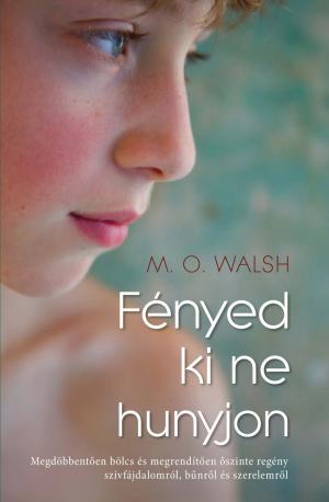 M. O. Walsh: Fényed ki ne hunyjon