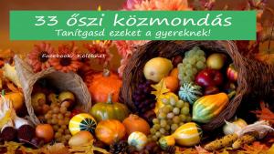 33 közmondás őszi terményekről - Taníts meg közülük párat a gyereknek! Népi bölcsességek, amelyek formálják a gyerekek gondolkodását!