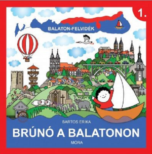 Újra felfedezni a Balatont kisgyerekkel? Sosem volt ennél nagyszerűbb! – Bartos Erika: Brúnó a Balatonon 1. Balaton-felvidék