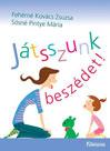 Fehérné Kovács Zsuzsa - Sósné Pintye Mária: Játsszunk beszédet! 